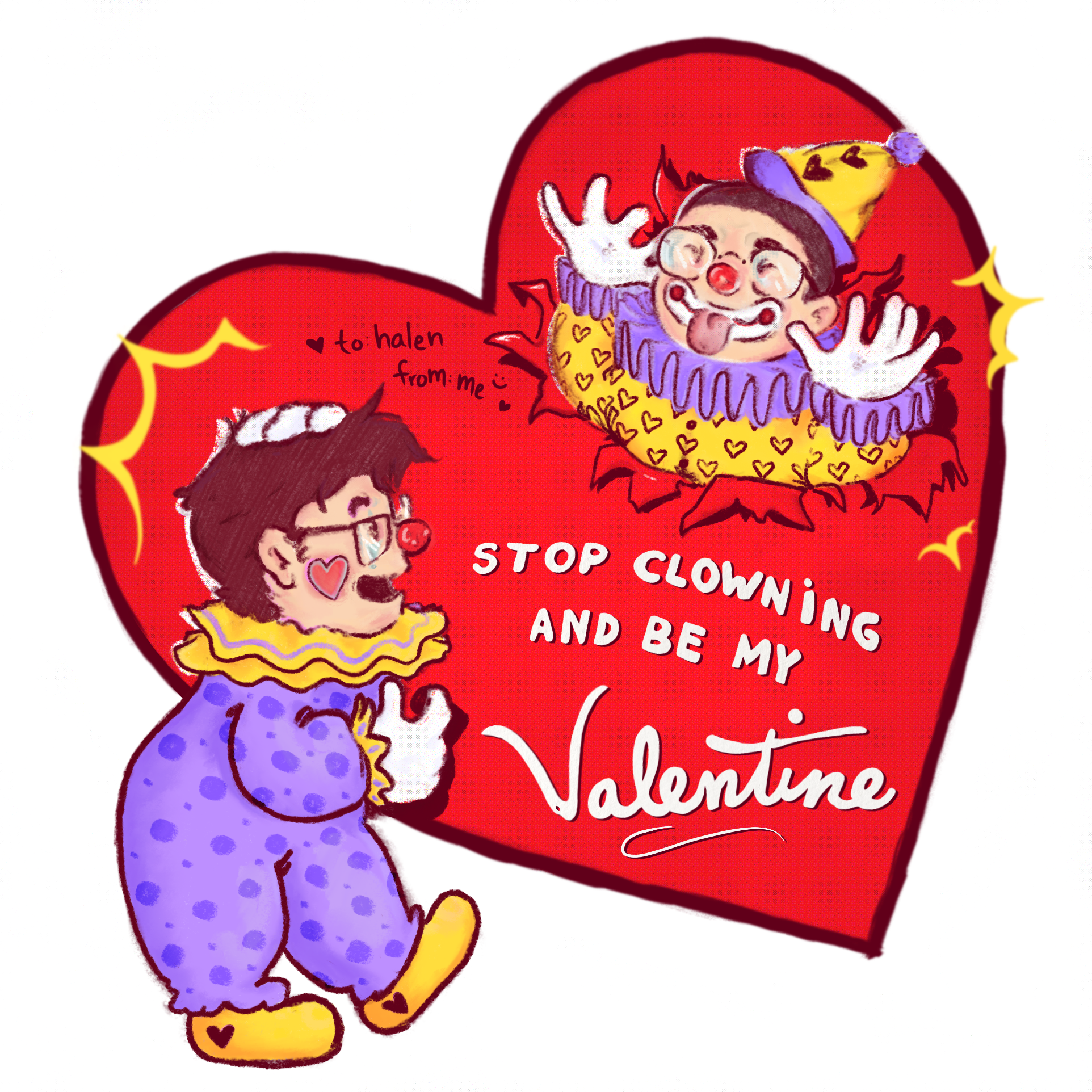 clown themed valentine card of me and my partner styled to be like a vintage crd, reads, ‘stop clowning and be my valentine.’ I am on your right wearing a yellow suit/ hat with red hearts, purple collar/ details, and my tongue is sticking out. I am also busting through the card, torn edges are around my body. My partner is on your left wearing a purple suit with circles, yellow collar/ details, and is looking at me shocked with their hand on their head.